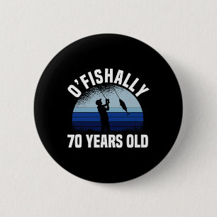 Ofishally 70 Years Old Fisherman 70th Birthday Fis 2 Inch Round Button