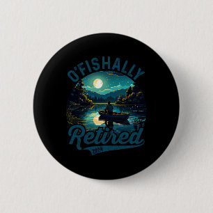 O'fishally Retired 2024 Pun Fishing Fishermen Reti 2 Inch Round Button