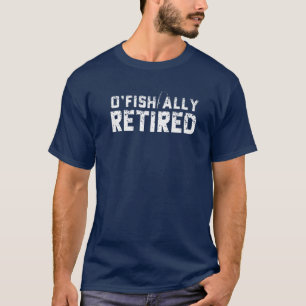 O'fishally Retired Fishing Retirement Funny T-Shirt