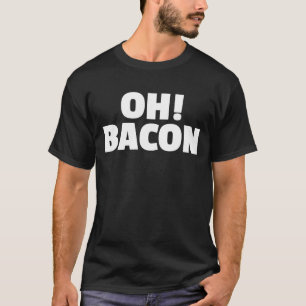OH BACON Ode to The Sweet Sound & Smell of Cooked  T-Shirt