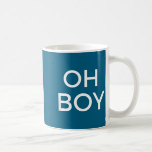 Oh Boy Funny Humor Novelty Saying Tee Coffee Mug