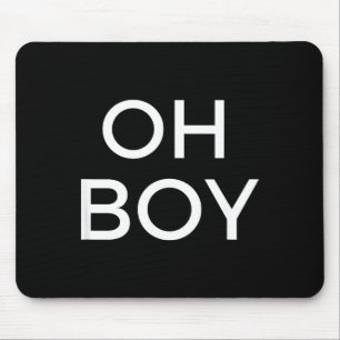 Oh Boy Funny Humor Novelty Saying Tee  Mouse Pad