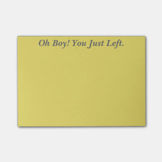 Oh Boy! You Just Left. Post-it Notes