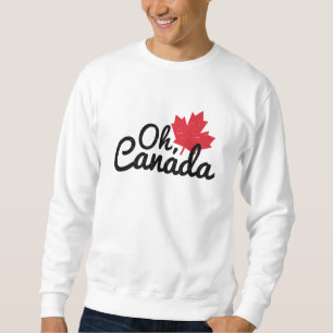 Oh Canada Oh Canada Sweatshirt