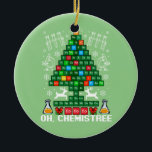 Oh Chemistree Christmas Chemistry Science Periodic Ceramic Ornament<br><div class="desc">Oh Chemistree Christmas Chemistry Science Periodic</div>