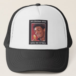 Oh Chicken Strip! You So Crazy! Trucker Hat