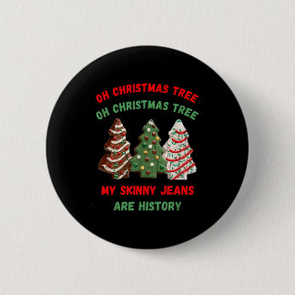 Oh Christmas Tree My Skinny Jeans Are History  2 Inch Round Button