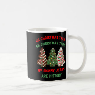 Oh Christmas Tree My Skinny Jeans Are History  Coffee Mug