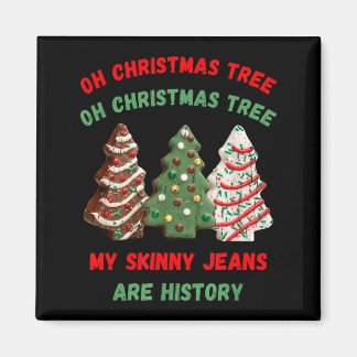Oh Christmas Tree My Skinny Jeans Are History  Magnet