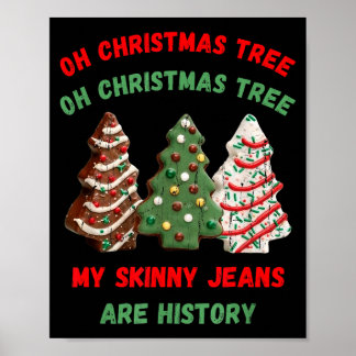Oh Christmas Tree My Skinny Jeans Are History  Poster
