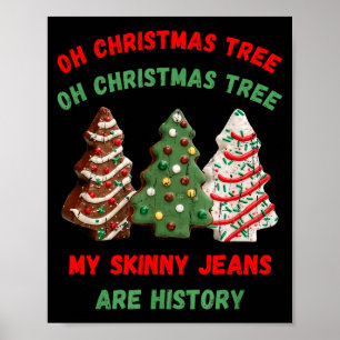 Oh Christmas Tree My Skinny Jeans Are History Poster