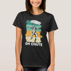 Oh Chute Skydiving Skydive Parachuting Parachute S T-Shirt