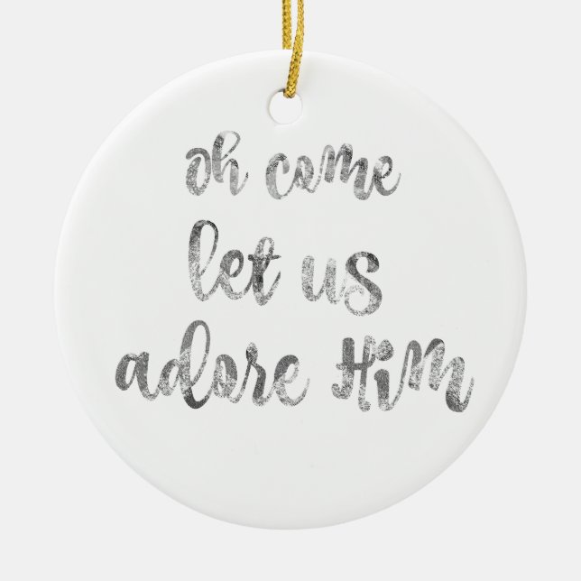 Oh Come let us adore Him Christmas Ceramic Ornament (Front)