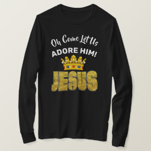 Oh Come Let Us Adore Him King Jesus T-Shirt