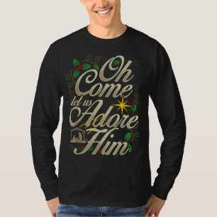 Oh Come Let Us Adore Him Nativity Christmas Religi T-Shirt
