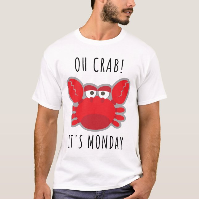Oh Crab! It's Monday T-Shirt (Front)