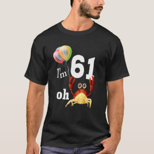 Oh Crap I Am 61 Year Old 61st Birthday Humour Crab T-Shirt