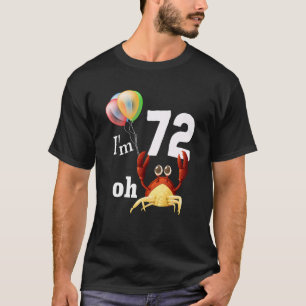 Oh Crap I Am 72 Year Old 72nd Birthday Humour Crab T-Shirt