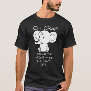 Oh crap, I picked the wrong white elephant T-Shirt