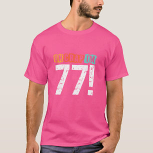 Oh Crap, I'm 77 Years ago Funny 77th Birthday Husb T-Shirt