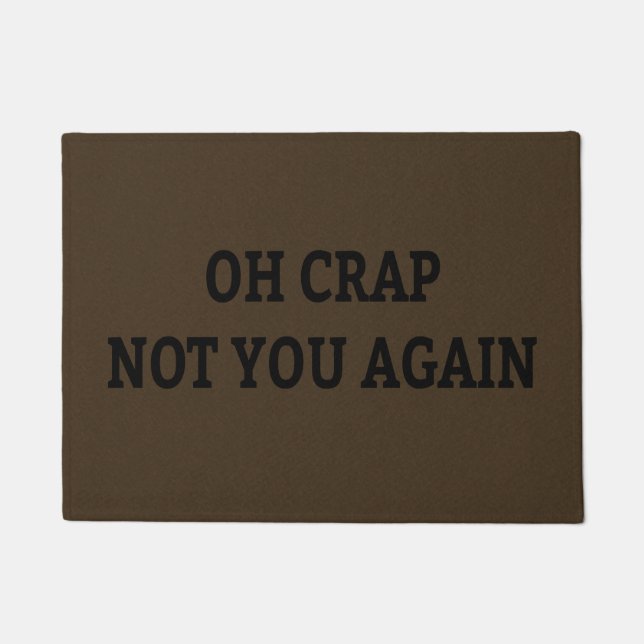Oh Crap Not You Again Doormat (Front)