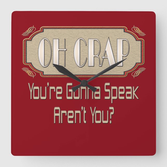 Oh Crap! You're Gonna Speak Aren't You? Square Wall Clock (Front)