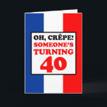 Oh Crepe French Flag 40th Birthday Card<br><div class="desc">Oh Crepe Someone's Turning 40 featuring the colours of the flag of France. A great greeting card for someone turning forty. This card is perfect for a French man or woman celebrating a 40th milestone! Great for someone French who loves to cook or bake.</div>
