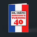 Oh Crepe French Flag 40th Birthday Card<br><div class="desc">Oh Crepe Someone's Turning 40 featuring the colours of the flag of France. A great greeting card for someone turning forty. This card is perfect for a French man or woman celebrating a 40th milestone! Great for someone French who loves to cook or bake.</div>