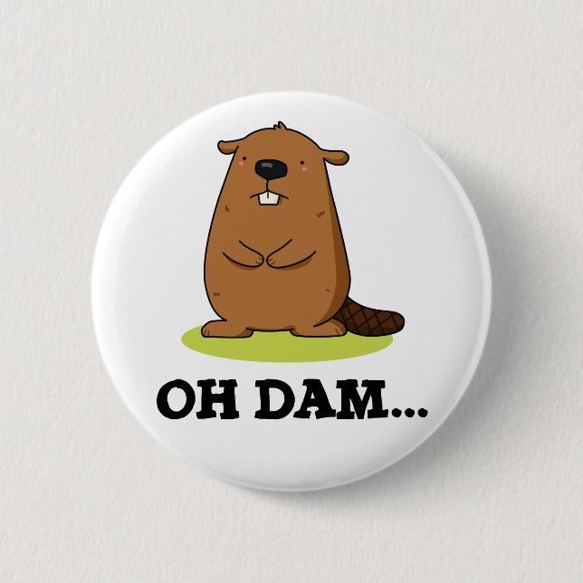 Oh Dam Funny Beaver Pun  2 Inch Round Button (Front)
