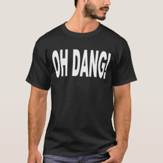 OH DANG! T-Shirt