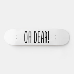 OH DEAR! SKATEBOARD