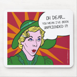 Oh Dear You Mean I've Been Unfriended? Pop Art Mouse Pad