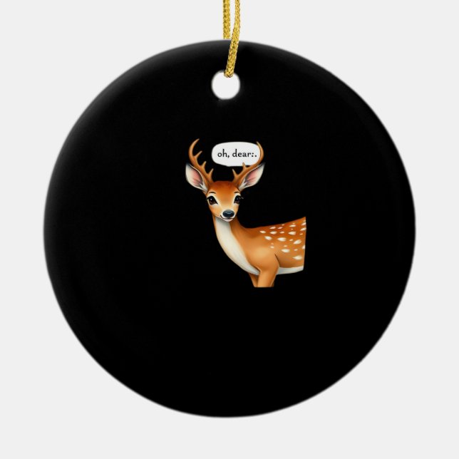 Oh Deer Cute Punny Deer Saying Whimsical Quote Ceramic Ornament (Front)