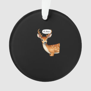 Oh Deer Cute Punny Deer Saying Whimsical Quote Ornament
