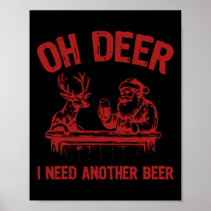 Oh Deer I Need Another Beer Drinking Beer And Hunt Poster