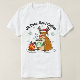 Oh Deer Need Coffee Funny Holiday Art T-Shirt