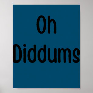 Oh Diddums Silly Quote Mom Dad Joke  Poster