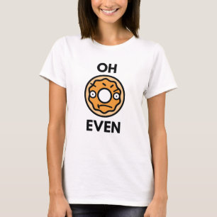 Oh Doughnut Even T-Shirt
