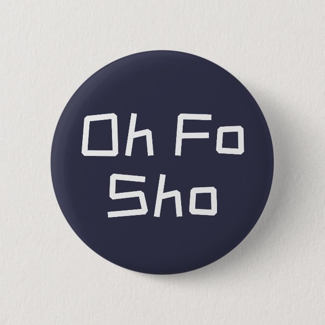 Oh Fo Sho Humour Slang 2 Inch Round Button (Front)