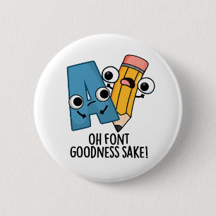 Oh Font Goodness Sake Funny Type Pun  2 Inch Round Button