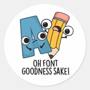 Oh Font Goodness Sake Funny Type Pun Classic Round Sticker
