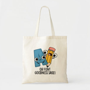 Oh Font Goodness Sake Funny Type Pun  Tote Bag