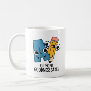 Oh Font Goodness Sake Funny Type Puns Coffee Mug