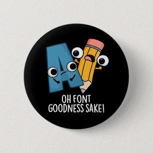 Oh Font Goodness Sake Funny Type Puns Dark BG 2 Inch Round Button