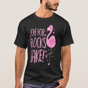Oh For Flocks Sake Birds Flamingo T-Shirt