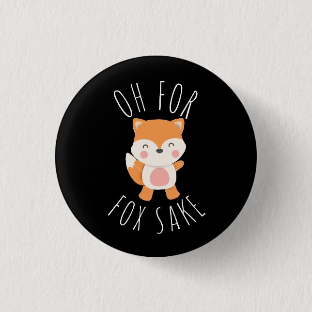 Oh for Fox Sake 1 Inch Round Button (Front)
