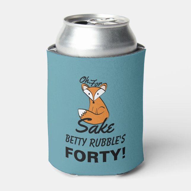 Oh, For Fox Sake 40th Birthday Personalized Can Cooler (Can Front)
