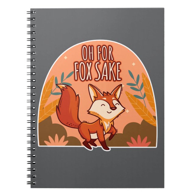 Oh For Fox Sake Cute and Funny Fox Notebook (Front)