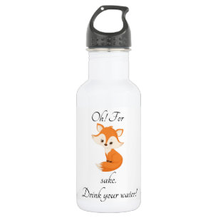 Oh For Fox Sake Drink Your Water 532 Ml Water Bottle
