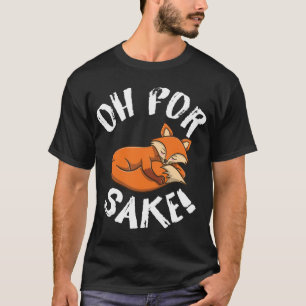 Oh For Fox Sake Fox Lover T-Shirt